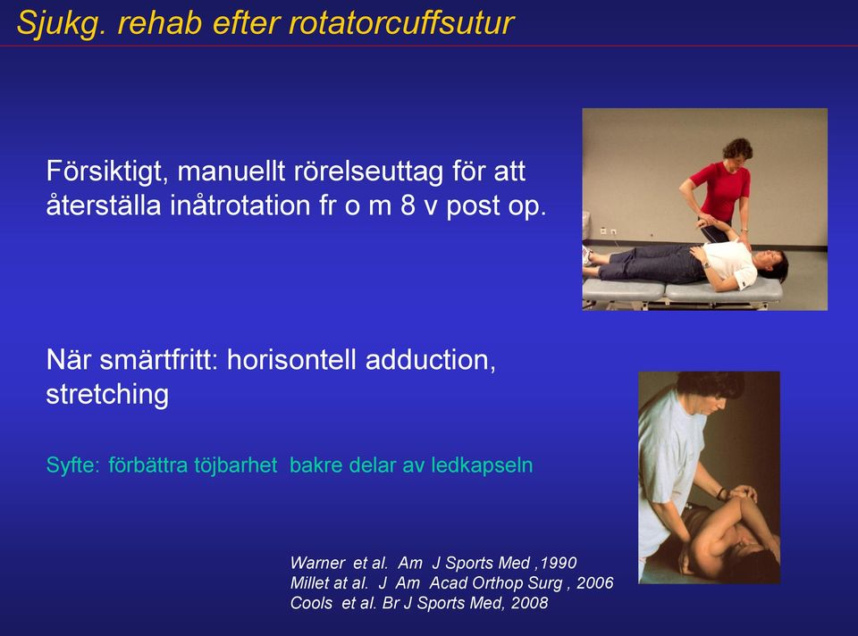 När smärtfritt: horisontell adduction, stretching Syfte: förbättra