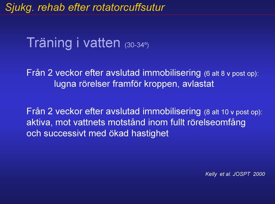 avslutad immobilisering (8 alt 10 v post op): aktiva, mot vattnets motstånd