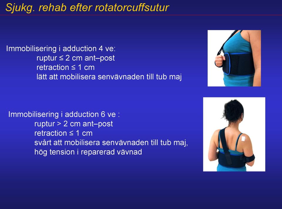 adduction 6 ve : ruptur > 2 cm ant post retraction 1 cm svårt att