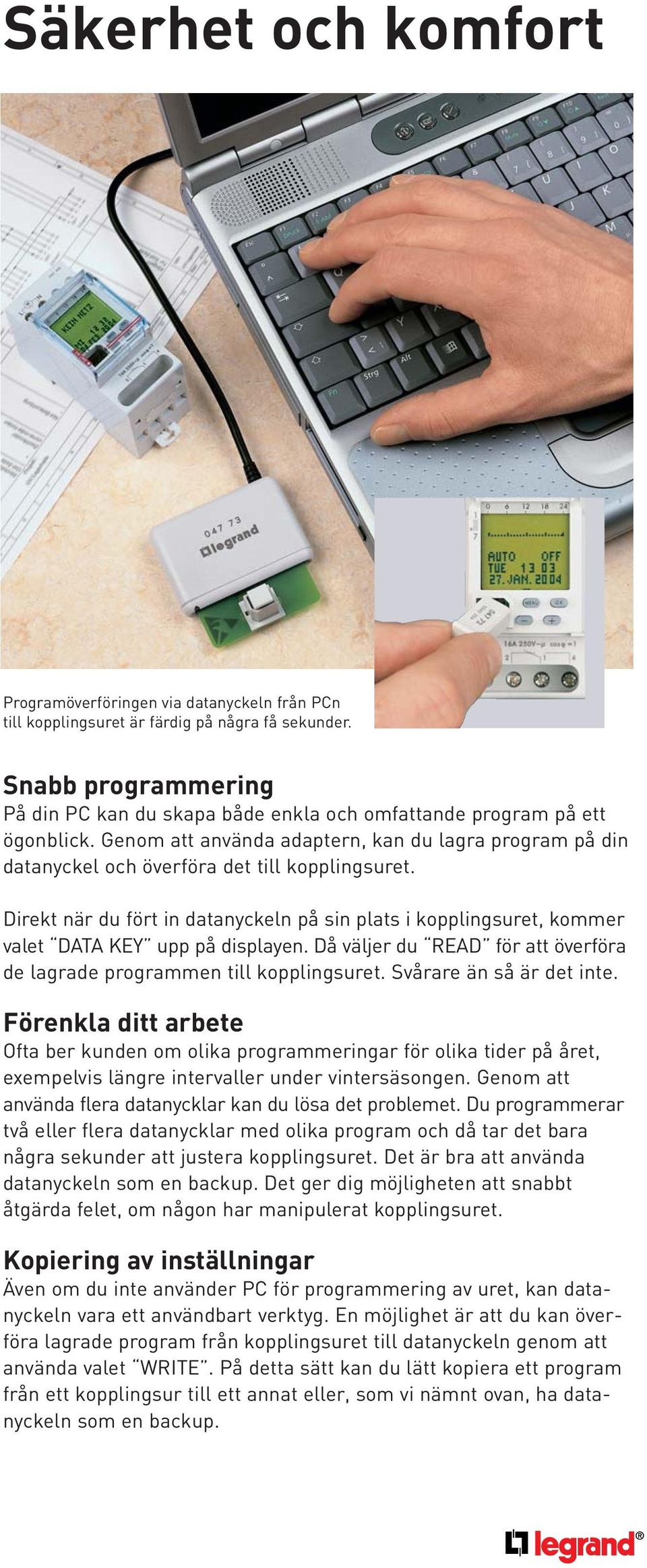 Direkt när du fört in datanyckeln på sin plats i kopplingsuret, kommer valet DATA KEY upp på displayen. Då väljer du READ för att överföra de lagrade programmen till kopplingsuret.