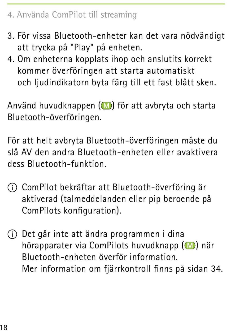 ) för att avbryta och starta För att helt avbryta Bluetooth-överföringen måste du slå AV den andra Bluetooth-enheten eller avaktivera dess Bluetooth-funktion.