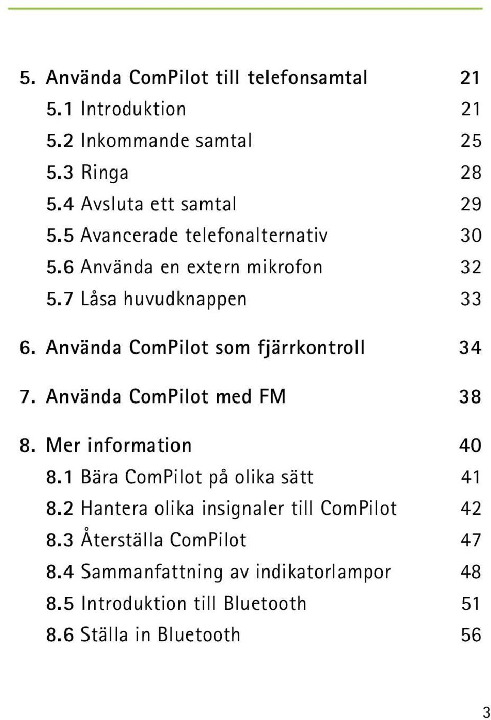 Använda ComPilot som fjärrkontroll 34 7. Använda ComPilot med FM 38 8. Mer information 40 8.1 Bära ComPilot på olika sätt 41 8.