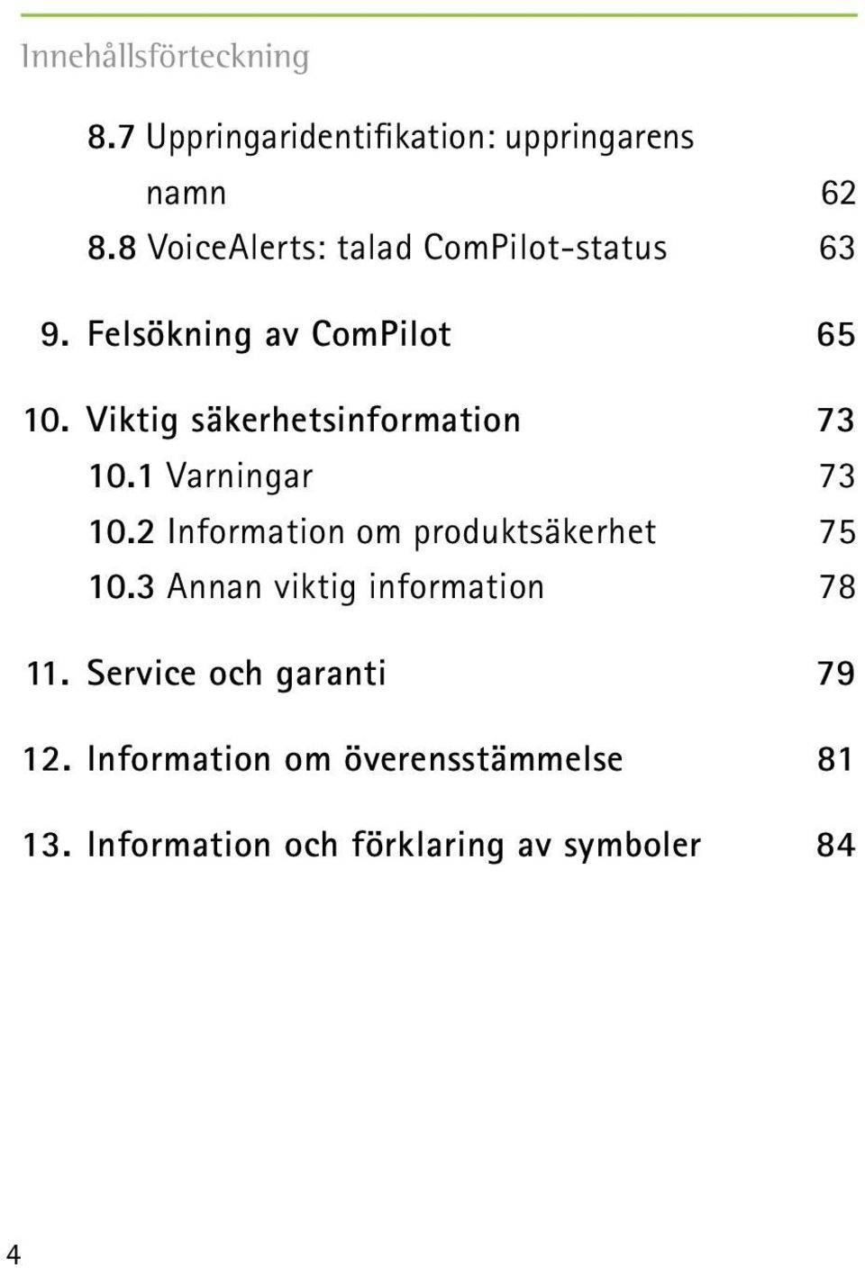 Viktig säkerhetsinformation 73 10.1 Varningar 73 10.2 Information om produktsäkerhet 75 10.