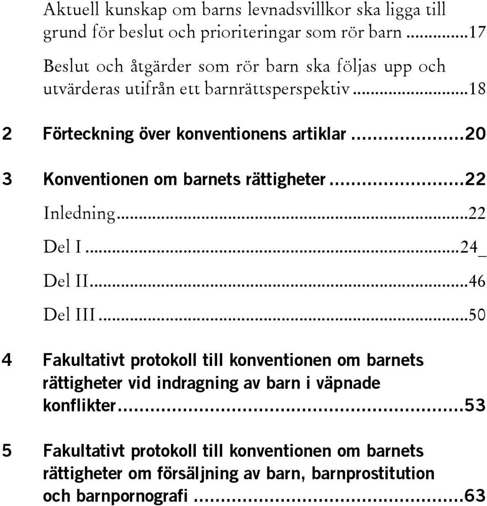 ..20 3 Konventionen om barnets rättigheter...22 Inledning...22 Del I... 24_ Del II...46 Del III.