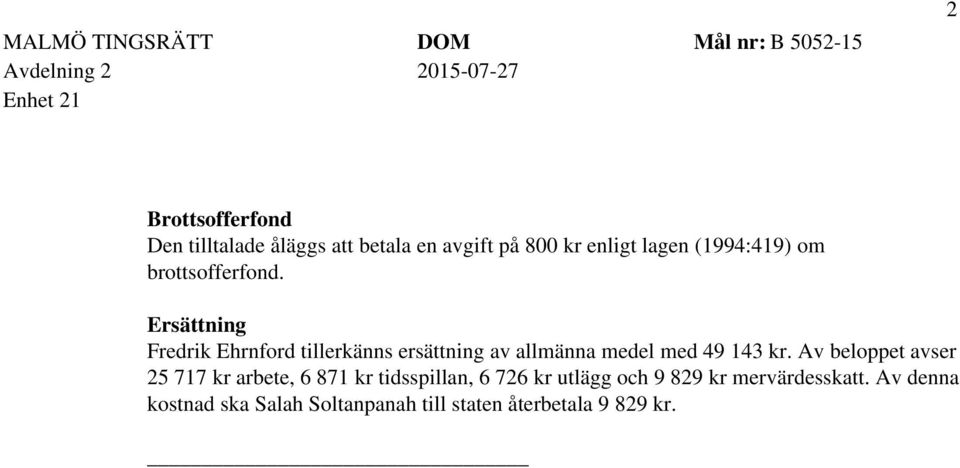 Ersättning Fredrik Ehrnford tillerkänns ersättning av allmänna medel med 49 143 kr.