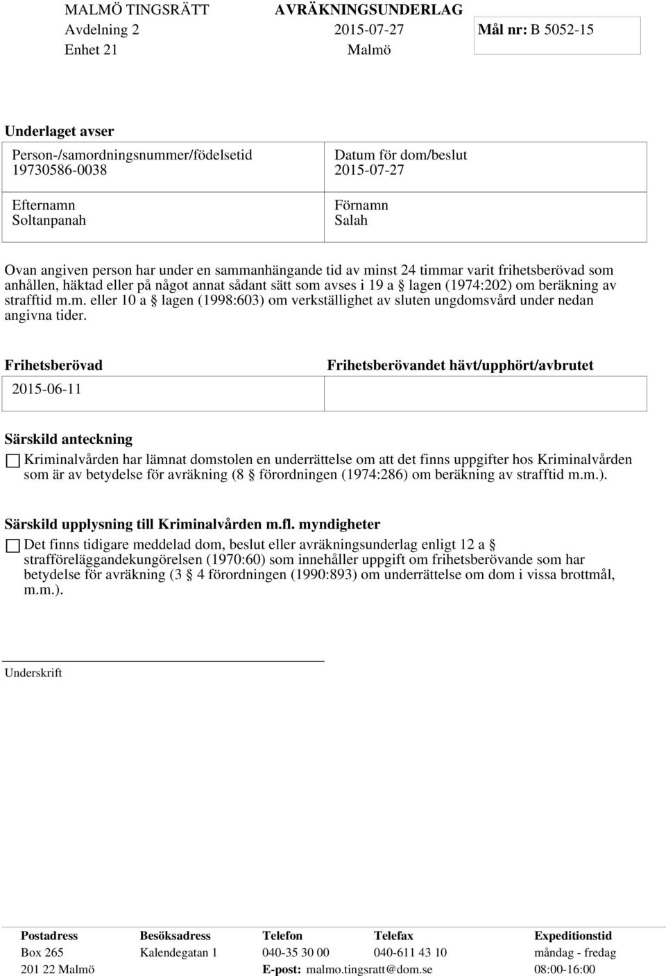 Frihetsberövad 2015-06-11 Frihetsberövandet hävt/upphört/avbrutet Särskild anteckning Kriminalvården har lämnat domstolen en underrättelse om att det finns uppgifter hos Kriminalvården som är av