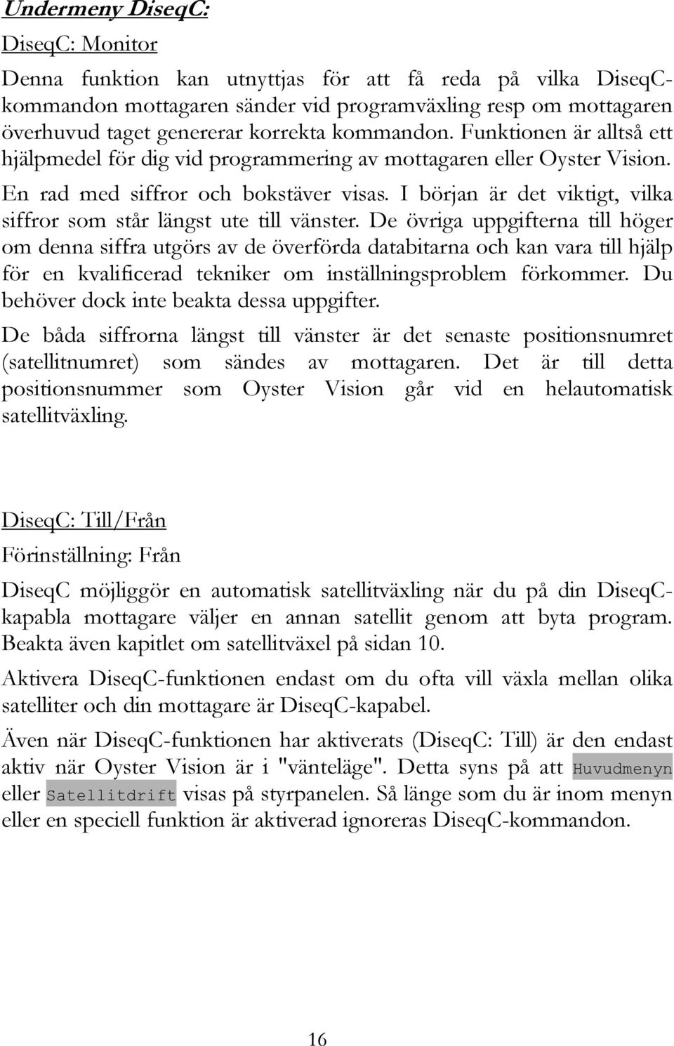 I början är det viktigt, vilka siffror som står längst ute till vänster.