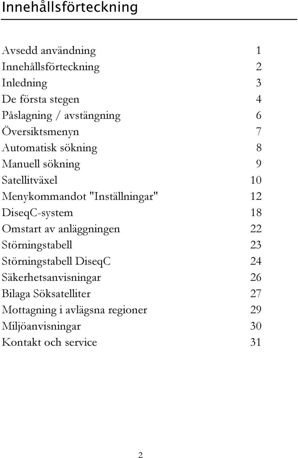 "Inställningar" 12 DiseqC-system 18 Omstart av anläggningen 22 Störningstabell 23 Störningstabell DiseqC 24