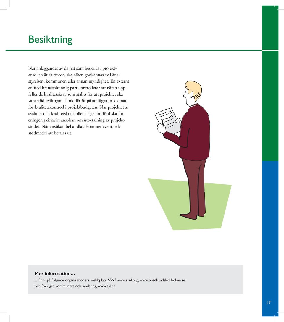 Tänk därför på att lägga in kostnad för kvalitetskontroll i projektbudgeten.