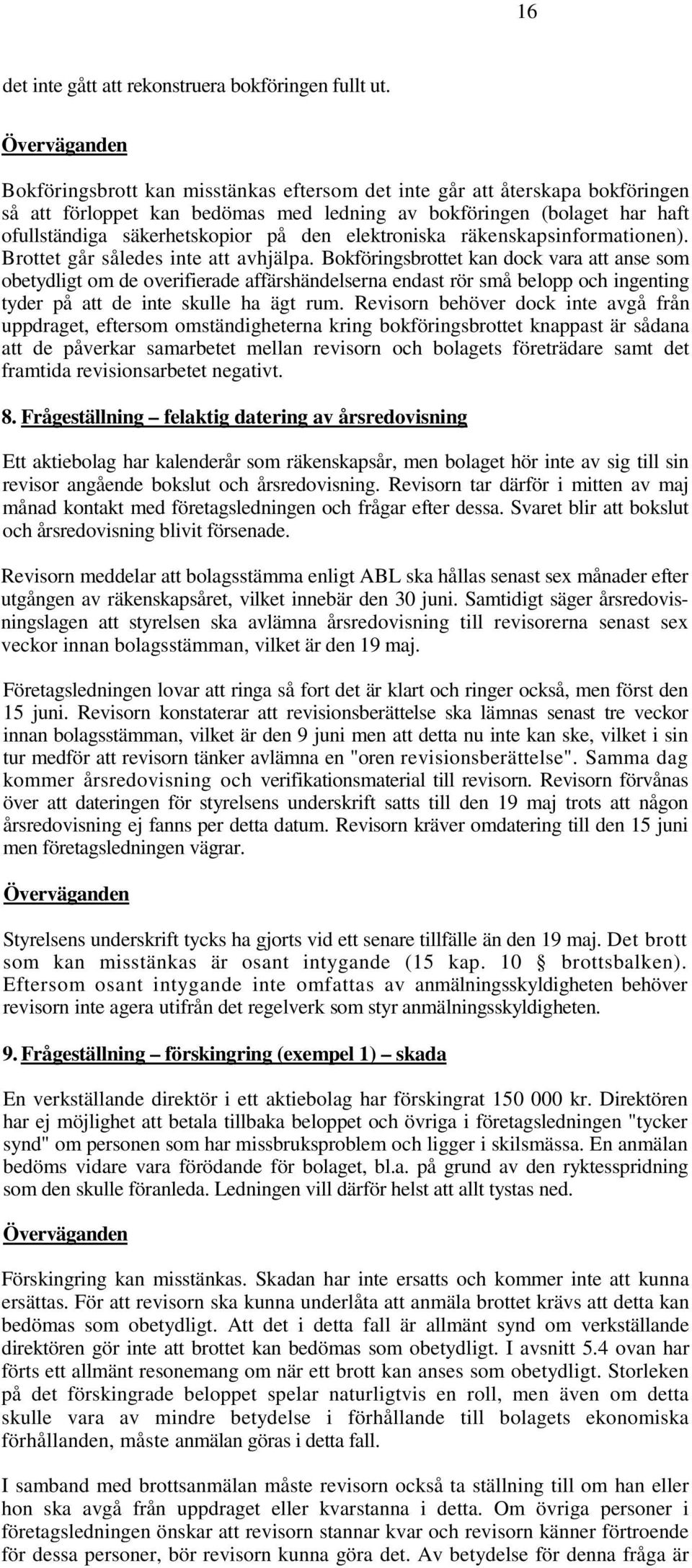 den elektroniska räkenskapsinformationen). Brottet går således inte att avhjälpa.