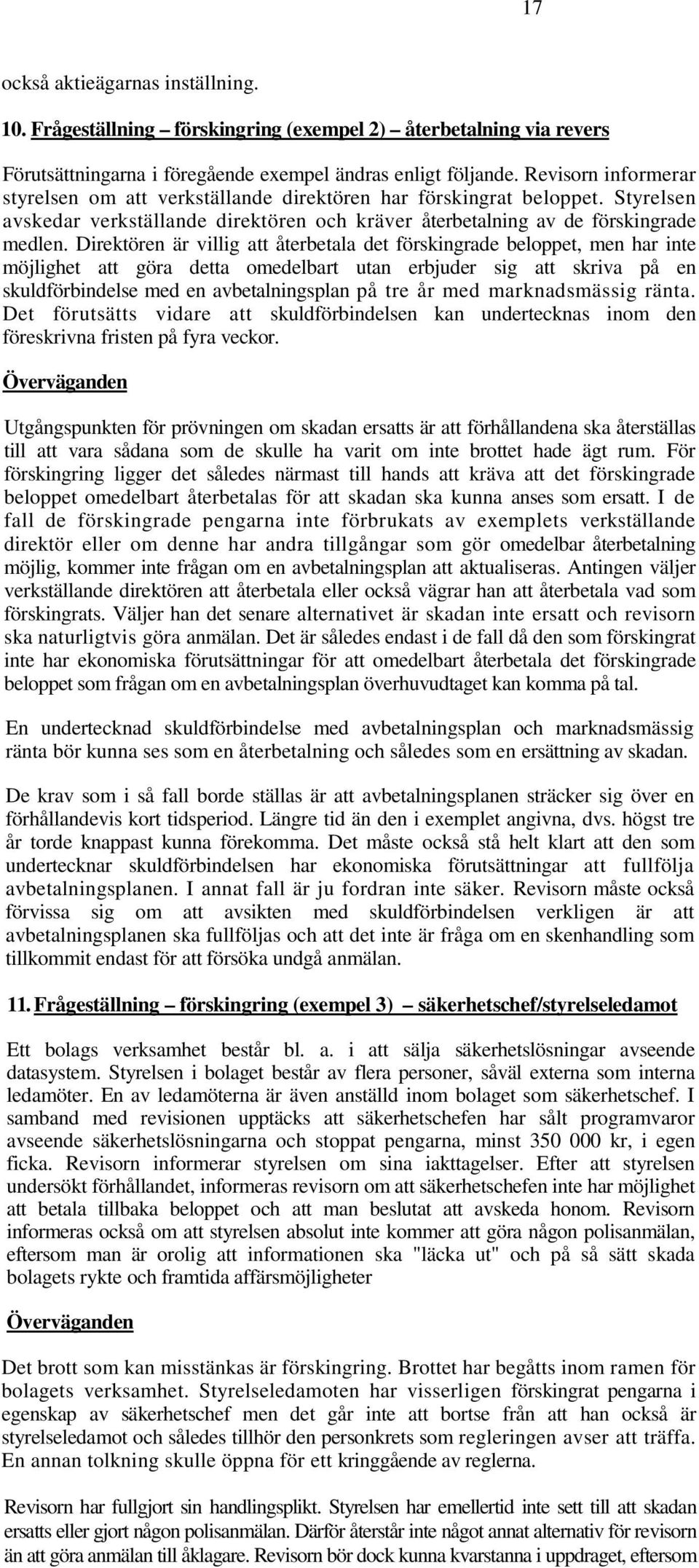 Direktören är villig att återbetala det förskingrade beloppet, men har inte möjlighet att göra detta omedelbart utan erbjuder sig att skriva på en skuldförbindelse med en avbetalningsplan på tre år