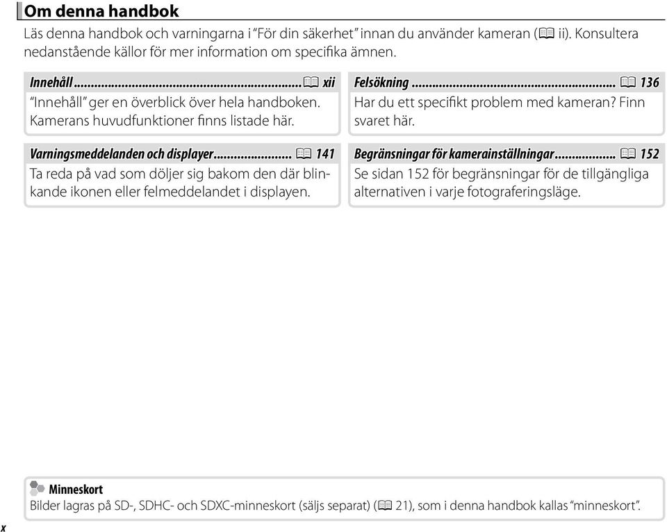 Varningsmeddelanden och displayer... P 141 Begränsningar för kamerainställningar.