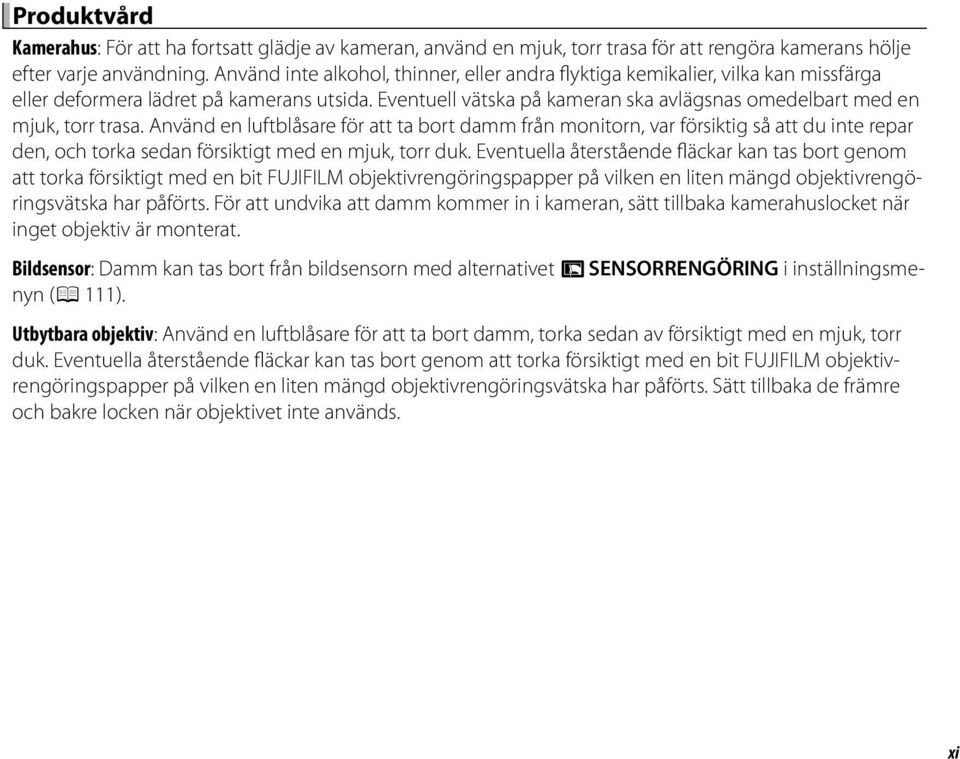 Eventuell vätska på kameran ska avlägsnas omedelbart med en mjuk, torr trasa.