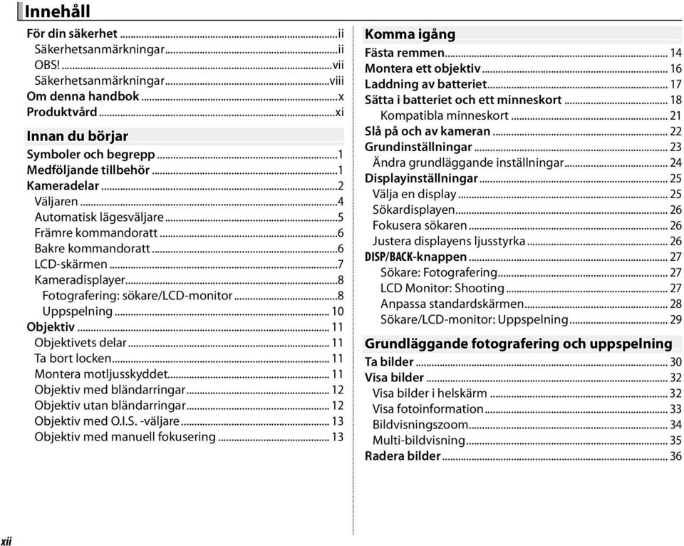 .. 10 Objektiv... 11 Objektivets delar... 11 Ta bort locken... 11 Montera motljusskyddet... 11 Objektiv med bländarringar... 12 Objektiv utan bländarringar... 12 Objektiv med O.I.S. -väljare.