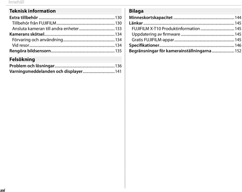 ..135 Felsökning Problem och lösningar...136 Varningsmeddelanden och displayer...141 Bilaga Minneskortskapacitet...144 Länkar.