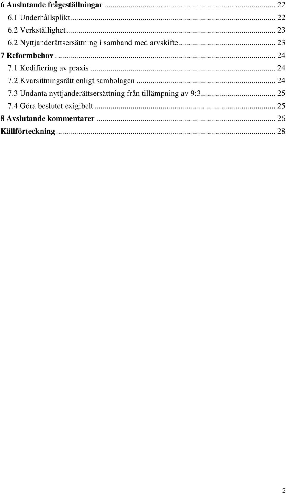 1 Kodifiering av praxis... 24 7.2 Kvarsittningsrätt enligt sambolagen... 24 7.3 Undanta nyttjanderättsersättning från tillämpning av 9:3.