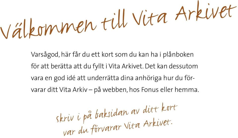 Det kan dessutom vara en god idé att underrätta dina anhöriga hur du förvarar