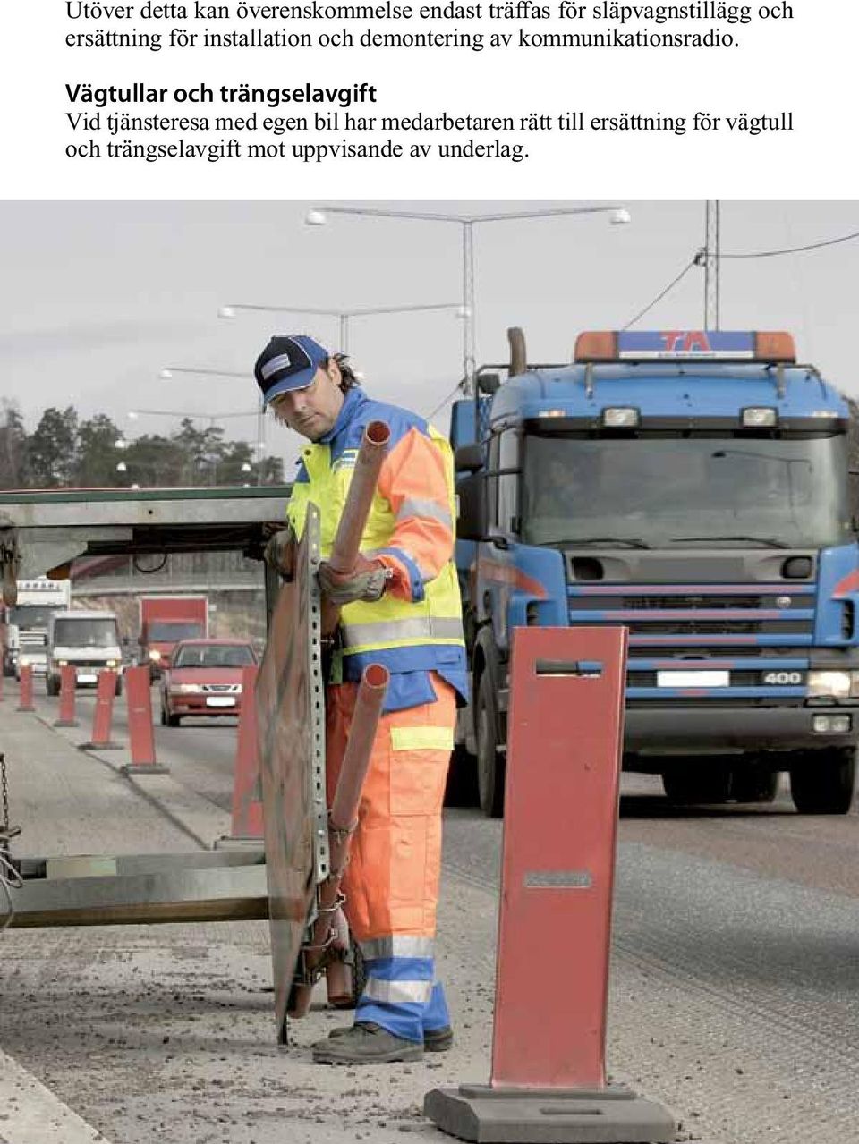 Vägtullar och trängselavgift Vid tjänsteresa med egen bil har medarbetaren