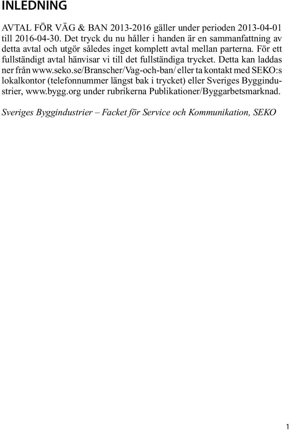 För ett fullständigt avtal hänvisar vi till det fullständiga trycket. Detta kan laddas ner från www.seko.