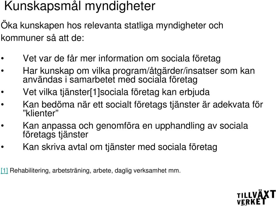 tjänster[1]sociala företag kan erbjuda Kan bedöma när ett socialt företags tjänster är adekvata för klienter Kan anpassa och genomföra en