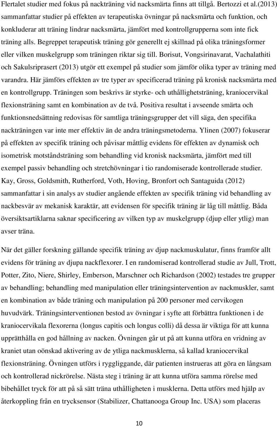 Begreppet terapeutisk träning gör generellt ej skillnad på olika träningsformer eller vilken muskelgrupp som träningen riktar sig till.