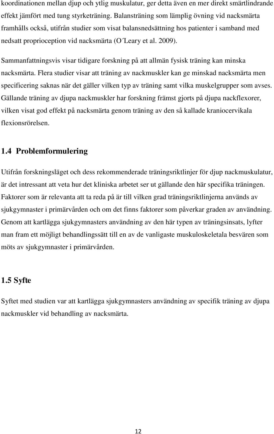Sammanfattningsvis visar tidigare forskning på att allmän fysisk träning kan minska nacksmärta.