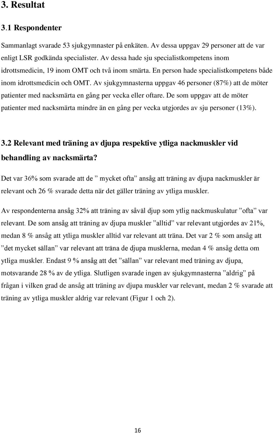 Av sjukgymnasterna uppgav 46 personer (87%) att de möter patienter med nacksmärta en gång per vecka eller oftare.