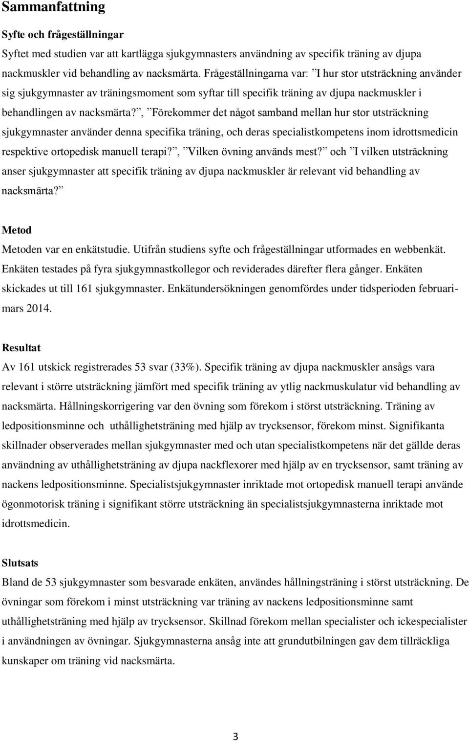 , Förekommer det något samband mellan hur stor utsträckning sjukgymnaster använder denna specifika träning, och deras specialistkompetens inom idrottsmedicin respektive ortopedisk manuell terapi?