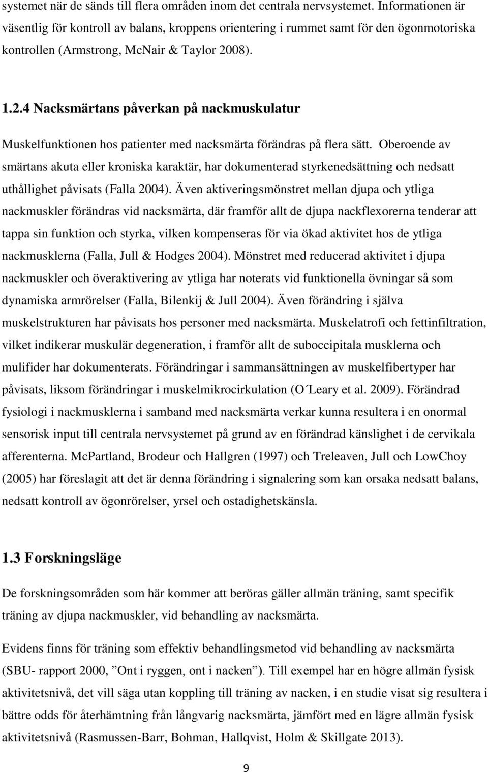 08). 1.2.4 Nacksmärtans påverkan på nackmuskulatur Muskelfunktionen hos patienter med nacksmärta förändras på flera sätt.