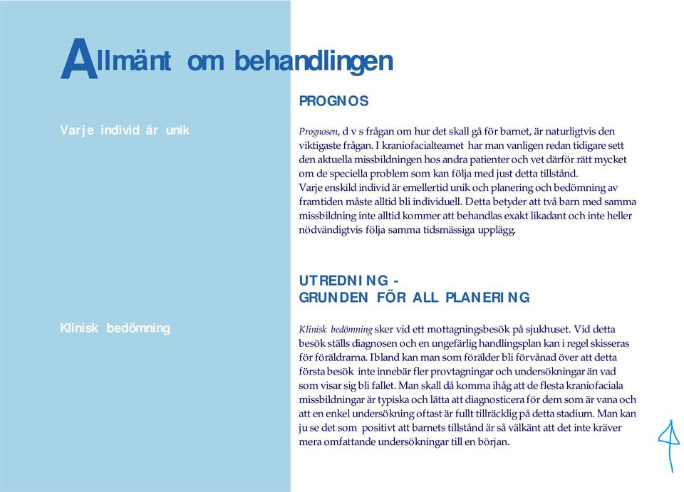 Varje enskild individ är emellertid unik och planering och bedömning av framtiden måste alltid bli individuell.
