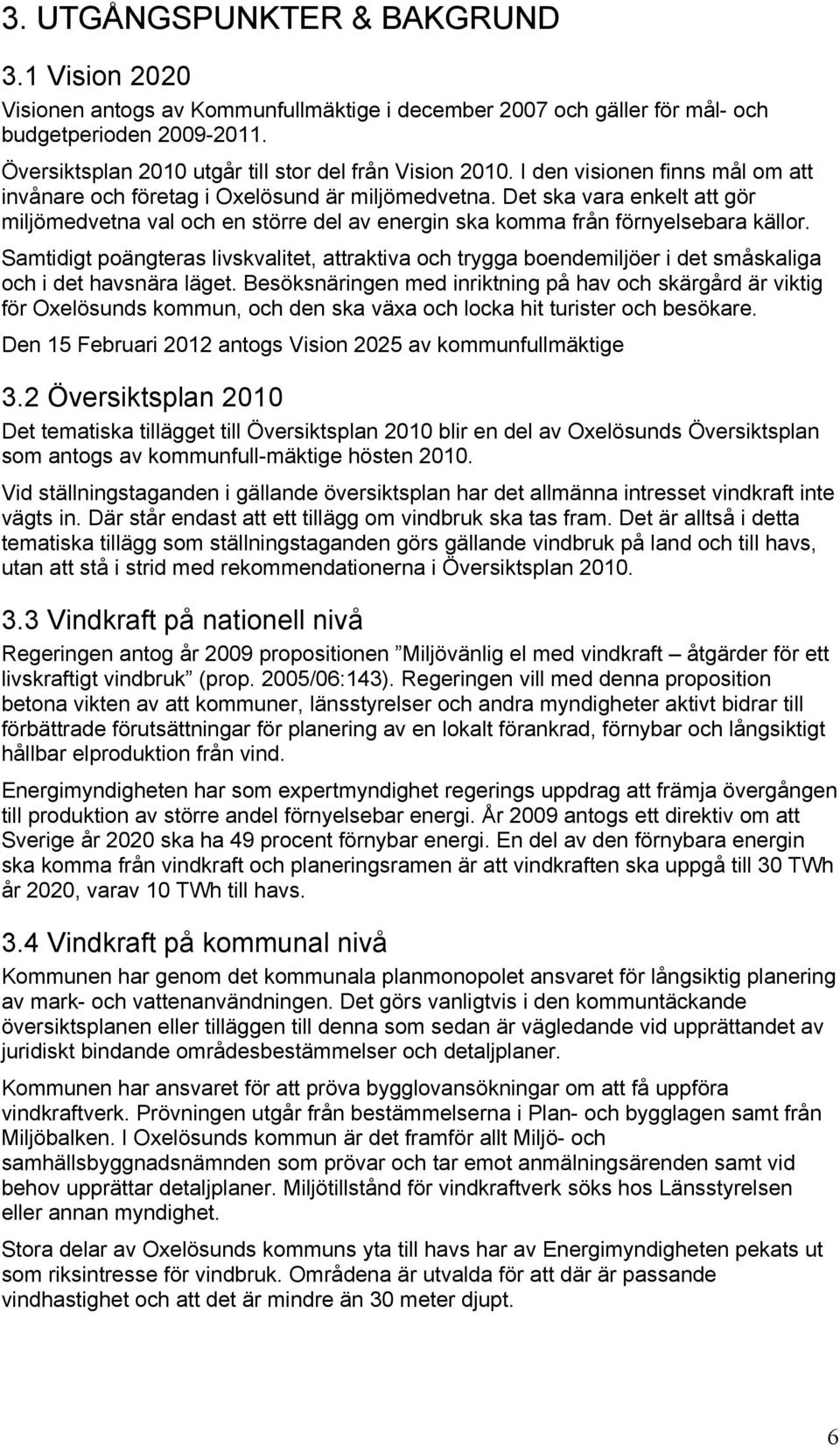 Det ska vara enkelt att gör miljömedvetna val och en större del av energin ska komma från förnyelsebara källor.