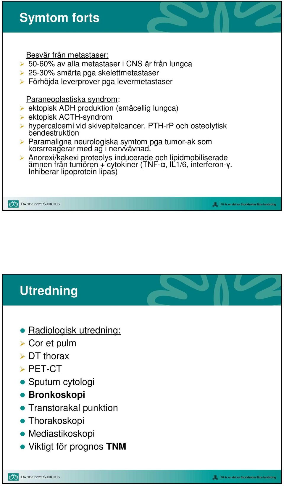 PTH-rP och osteolytisk bendestruktion Paramaligna neurologiska symtom pga tumor-ak som korsrreagerar med ag i nervvävnad.