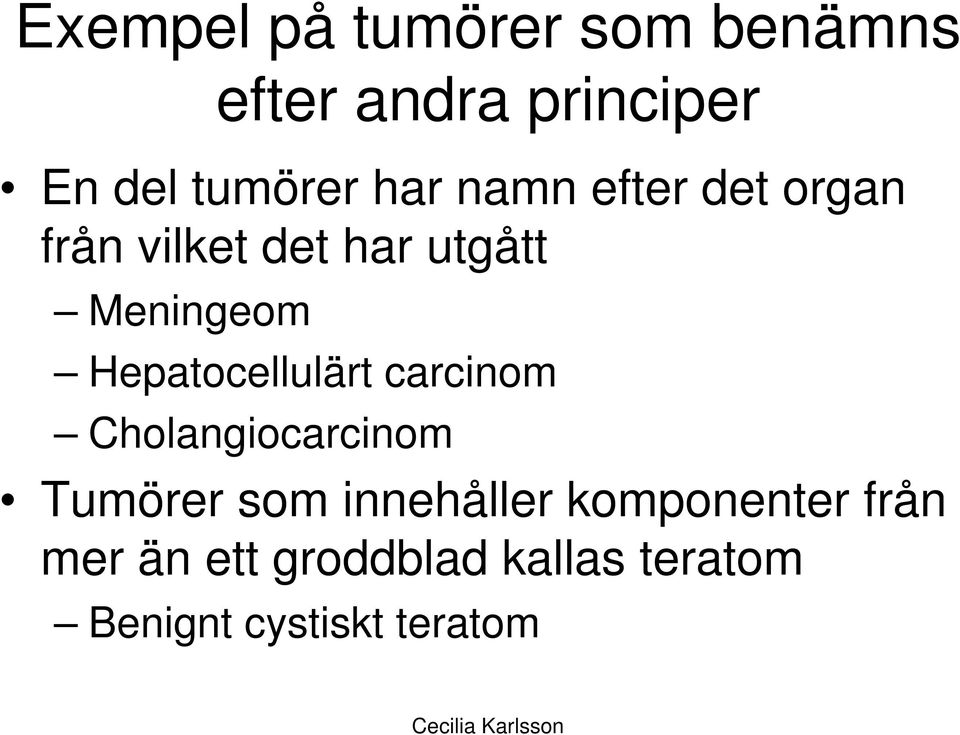 Hepatocellulärt carcinom Cholangiocarcinom Tumörer som innehåller