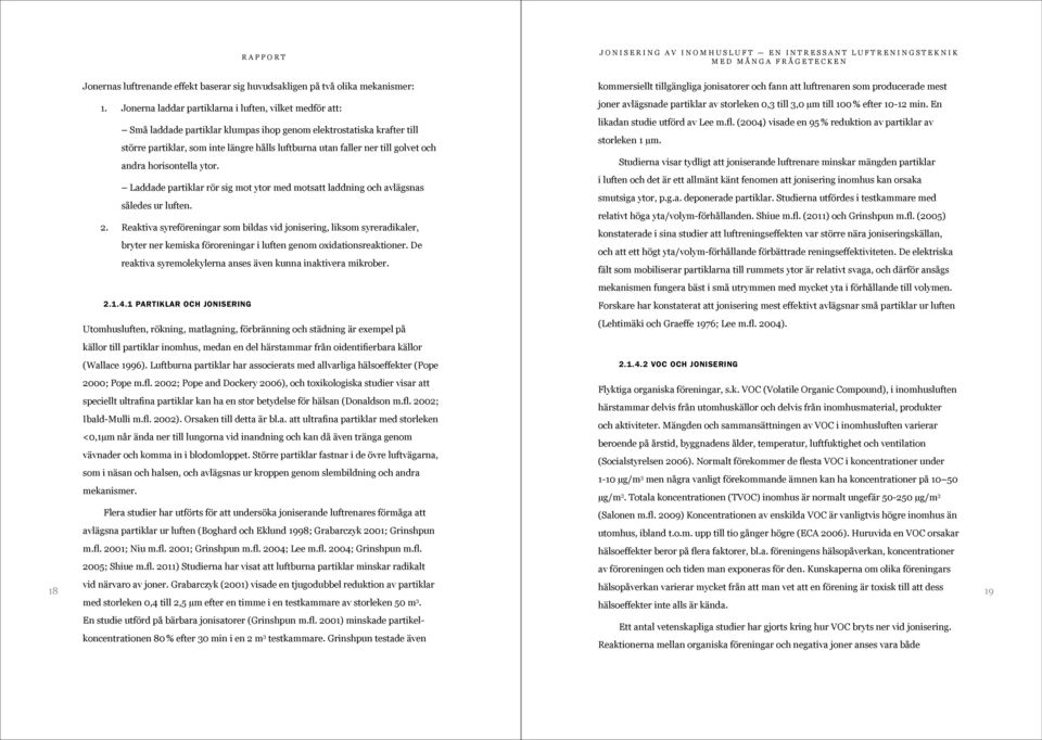 En Små laddade partiklar klumpas ihop genom elektrostatiska krafter till likadan studie utförd av Lee m.fl.