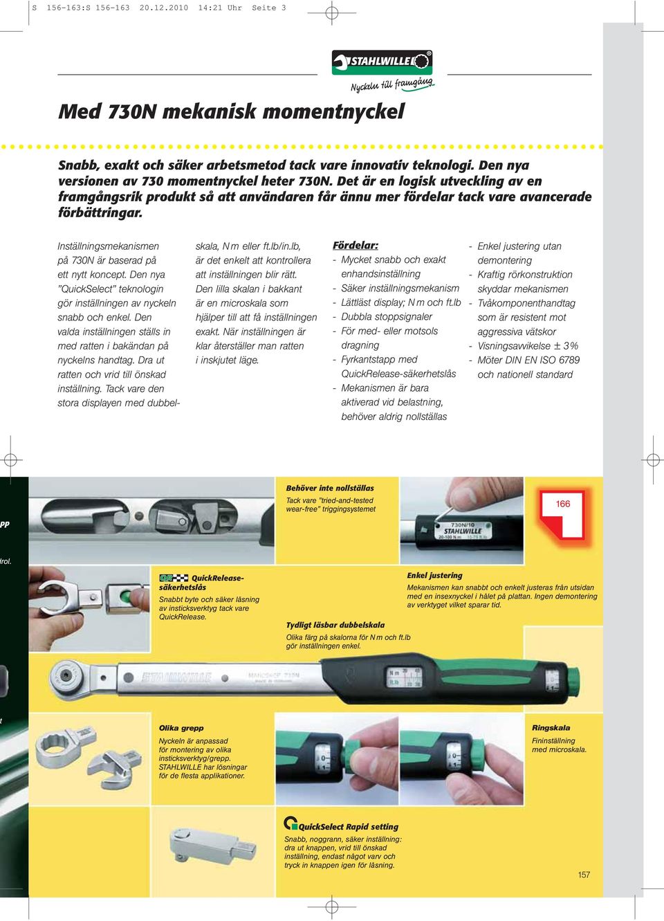 Den nya QuickSelect teknologin gör inställningen av nyckeln snabb och enkel. Den valda inställningen ställs in med ratten i bakändan på nyckelns handtag.