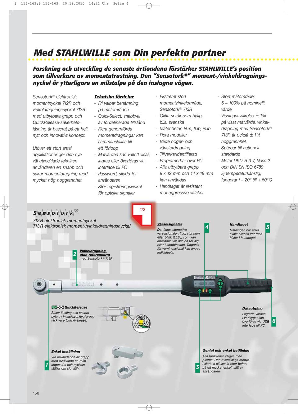Sensotork elektronisk momentnyckel 72 och vinkeldragningsnyckel 73 med utbytbara grepp och Quickelease-säkerhetslåsning är baserat på ett helt nytt och innovativt koncept.