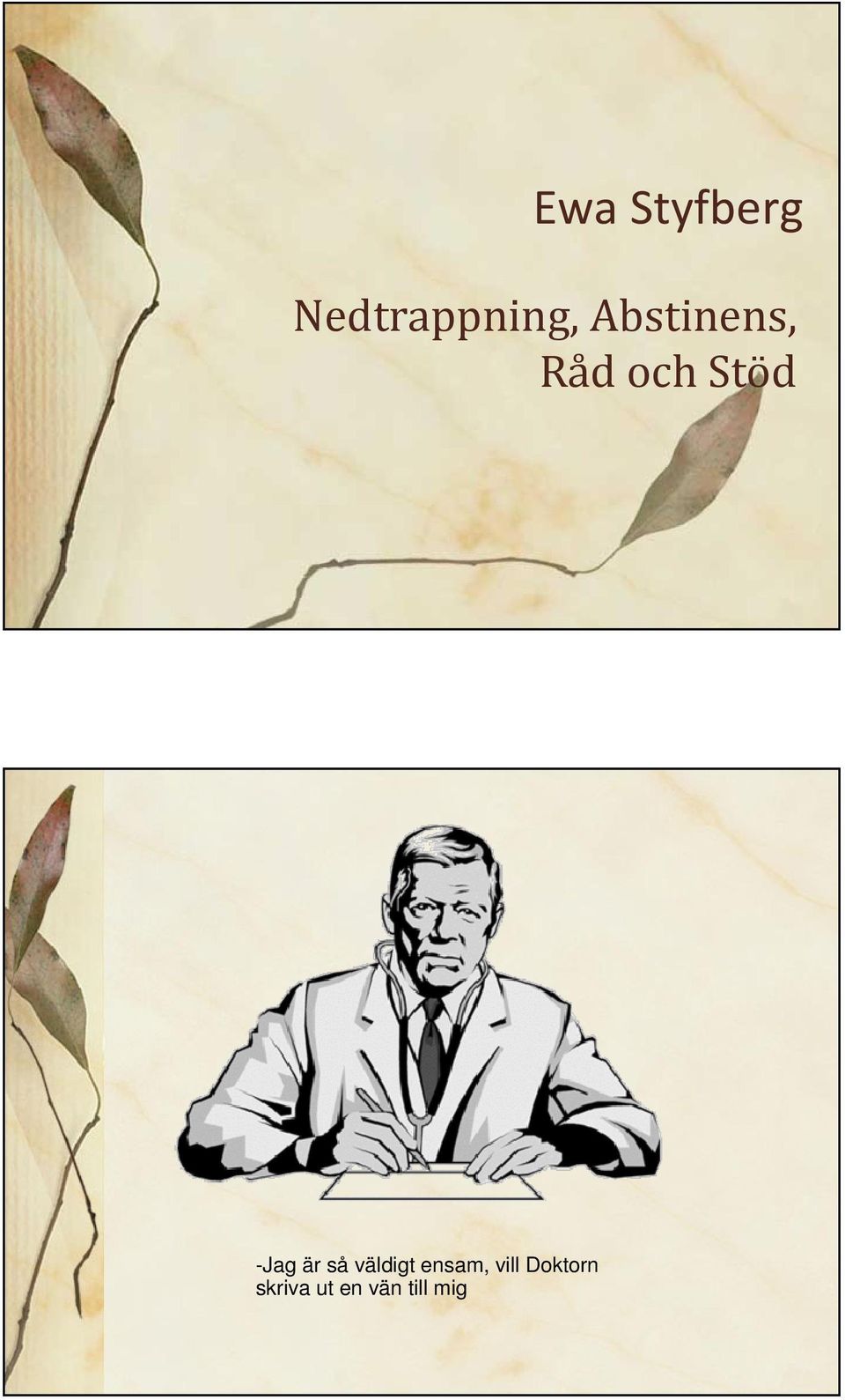 är så väldigt ensam, vill