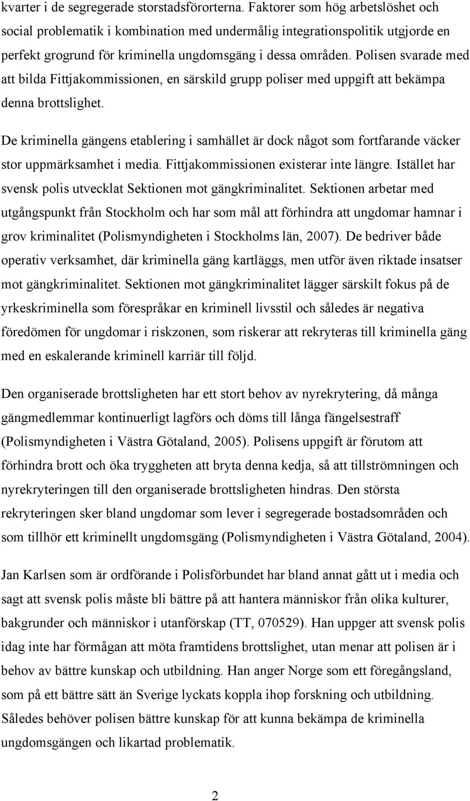 Polisen svarade med att bilda Fittjakommissionen, en särskild grupp poliser med uppgift att bekämpa denna brottslighet.