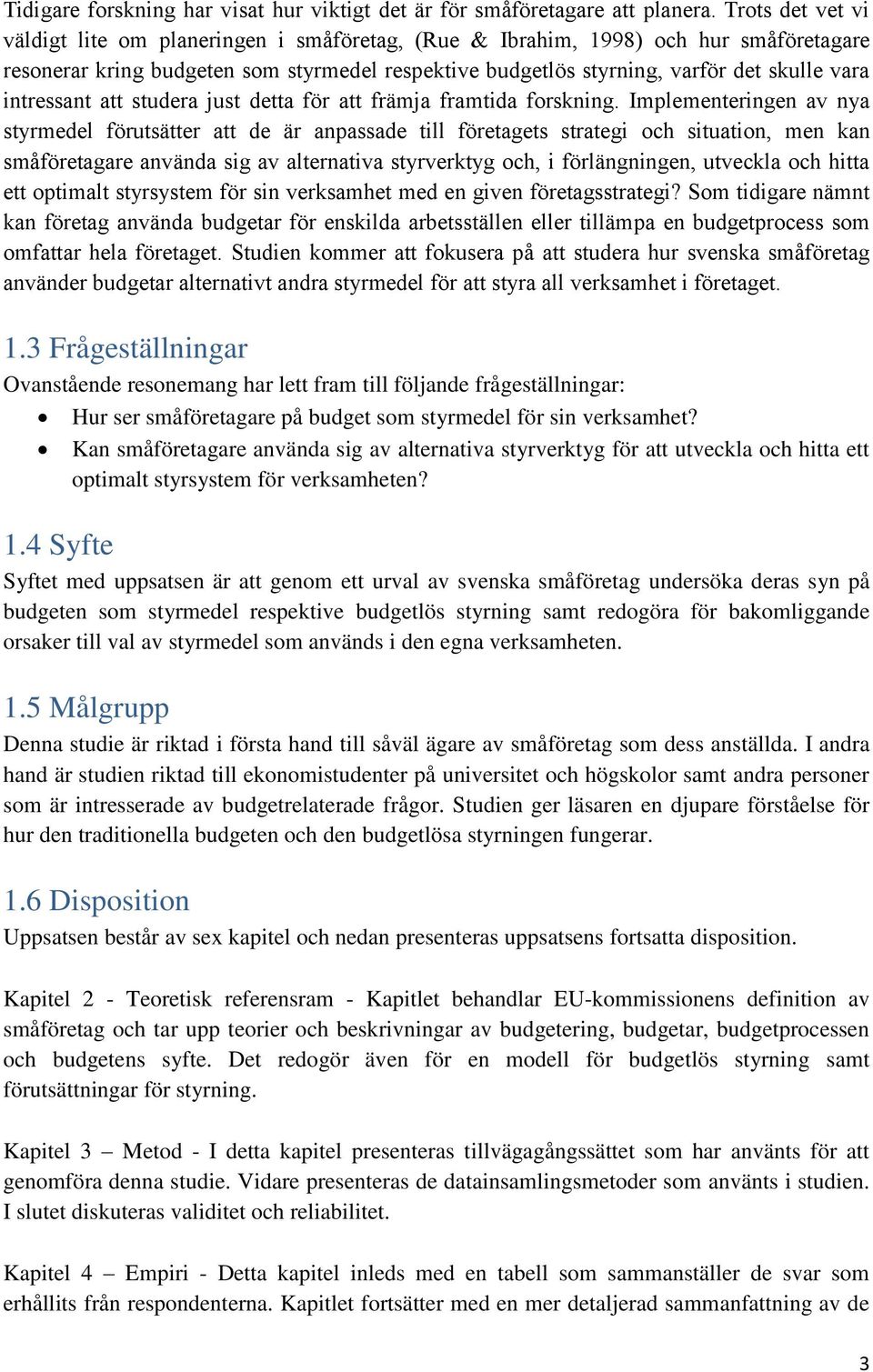 intressant att studera just detta för att främja framtida forskning.