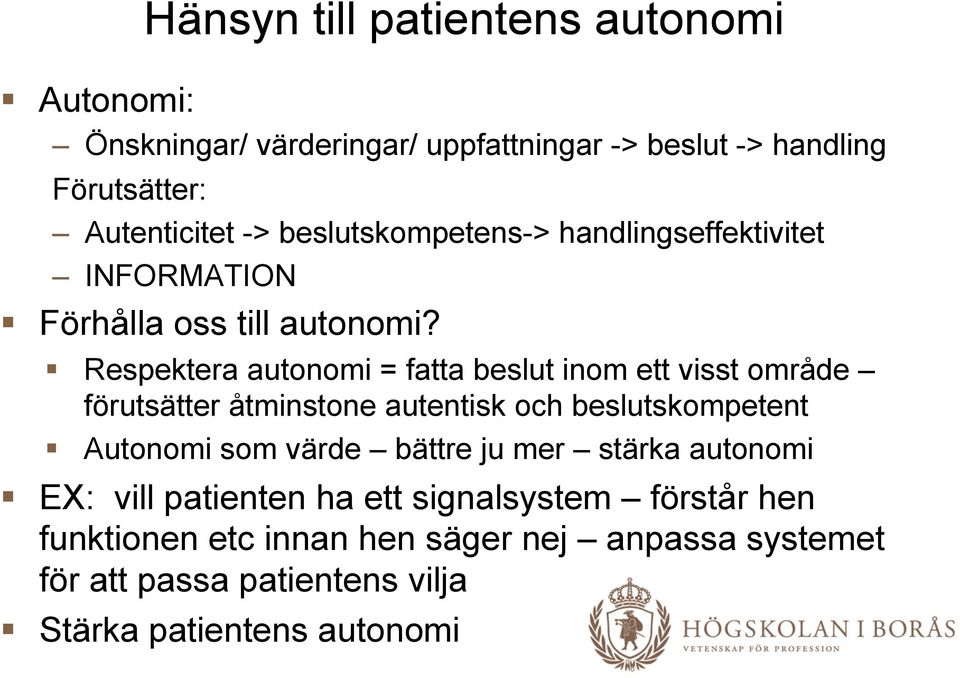 Respektera autonomi = fatta beslut inom ett visst område förutsätter åtminstone autentisk och beslutskompetent Autonomi som värde