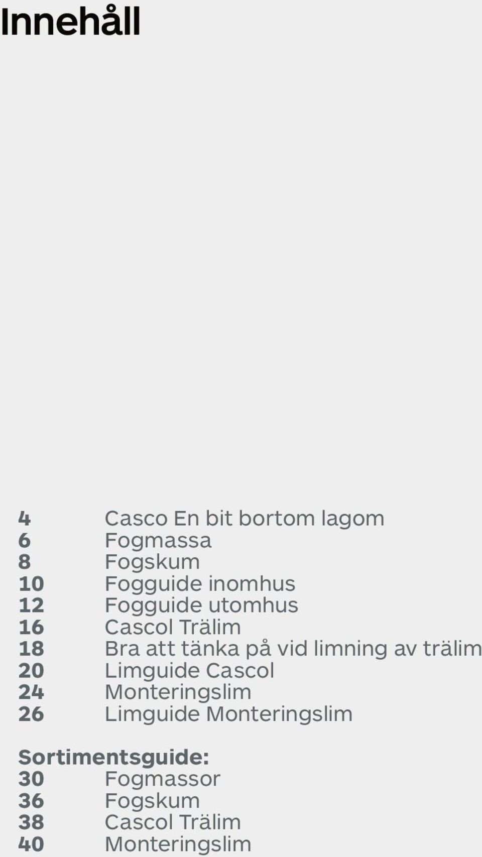 limning av trälim 20 Limguide Cascol 24 Monteringslim 26 Limguide