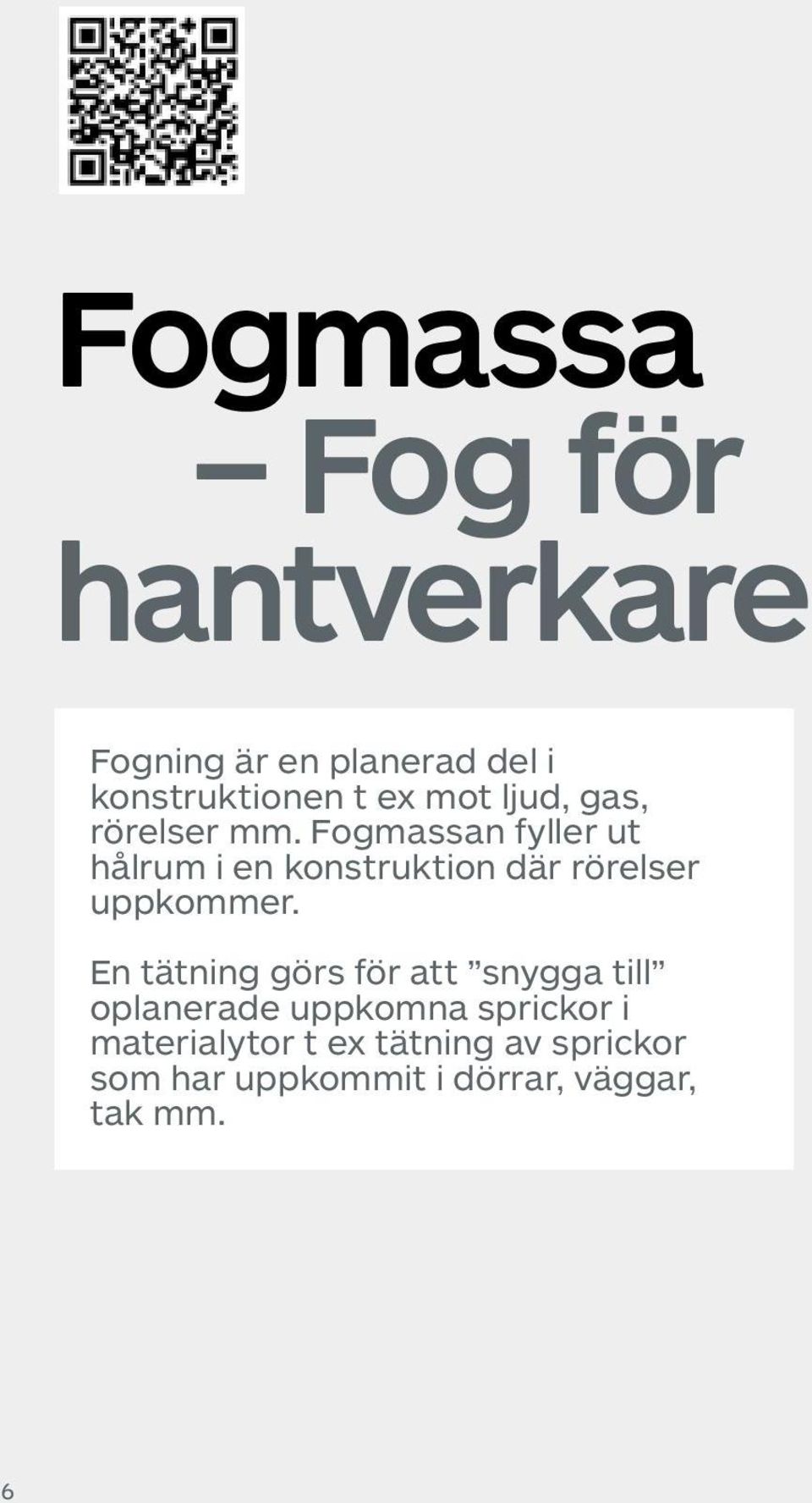 Fogmassan fyller ut hålrum i en konstruktion där rörelser uppkommer.