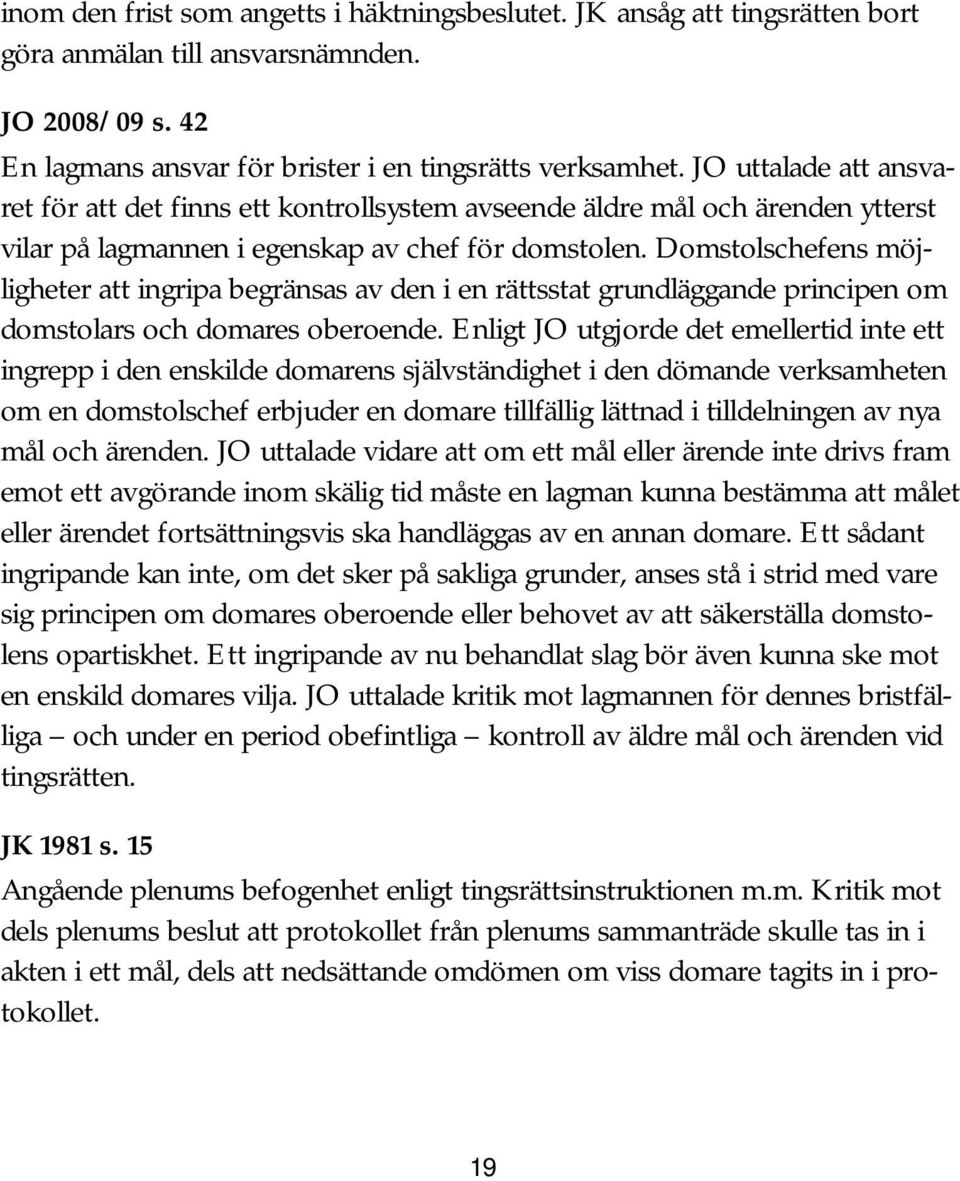 Domstolschefens möjligheter att ingripa begränsas av den i en rättsstat grundläggande principen om domstolars och domares oberoende.