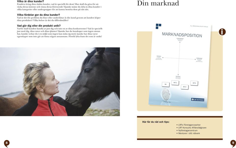 Vad är det för problem du löser eller underlättar åt dn kund genom att kunden köper dna produkter? Vlka behov är det du tllfredsställer? Vad gör dg eller dn produkt unk?