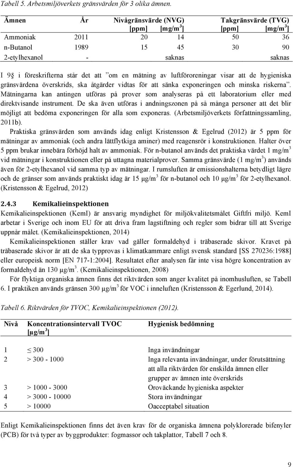 om en mätning av luftföroreningar visar att de hygieniska gränsvärdena överskrids, ska åtgärder vidtas för att sänka exponeringen och minska riskerna.