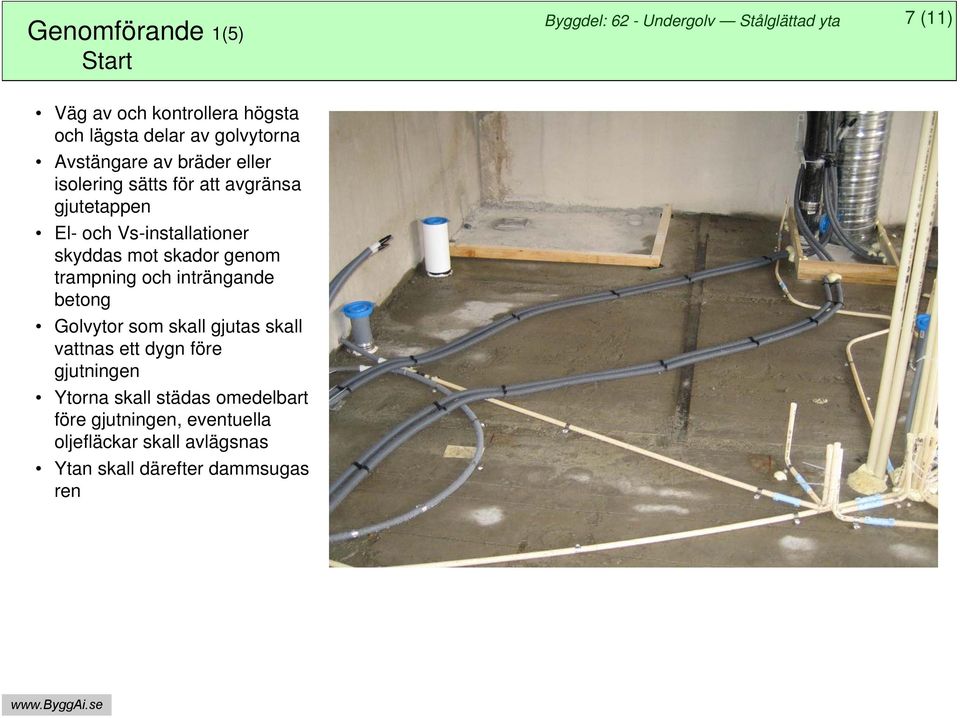 trampning och inträngande betong Golvytor som skall gjutas skall vattnas ett dygn före gjutningen Ytorna