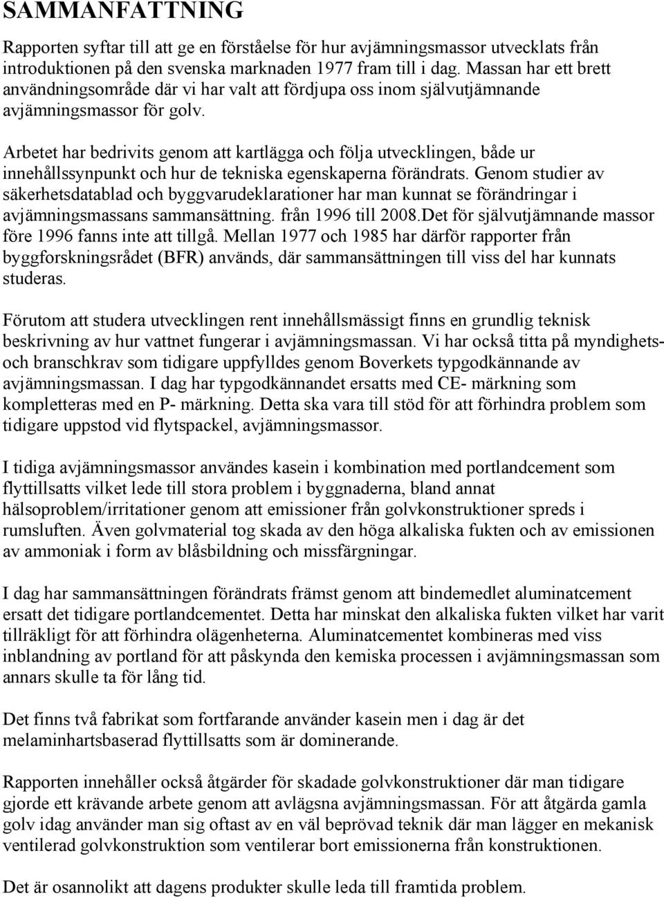 Arbetet har bedrivits genom att kartlägga och följa utvecklingen, både ur innehållssynpunkt och hur de tekniska egenskaperna förändrats.