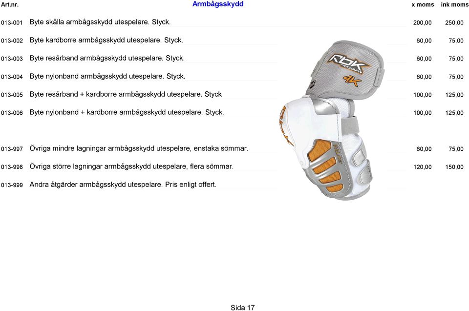 Styck 013-006 Byte nylonband + kardborre armbågsskydd utespelare. Styck. 013-997 Övriga mindre lagningar armbågsskydd utespelare, enstaka sömmar.