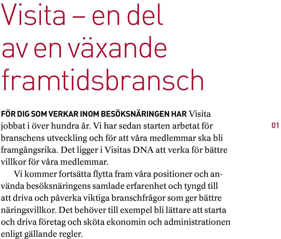 Det ligger i Visitas DNA att verka för bättre villkor för våra medlemmar.