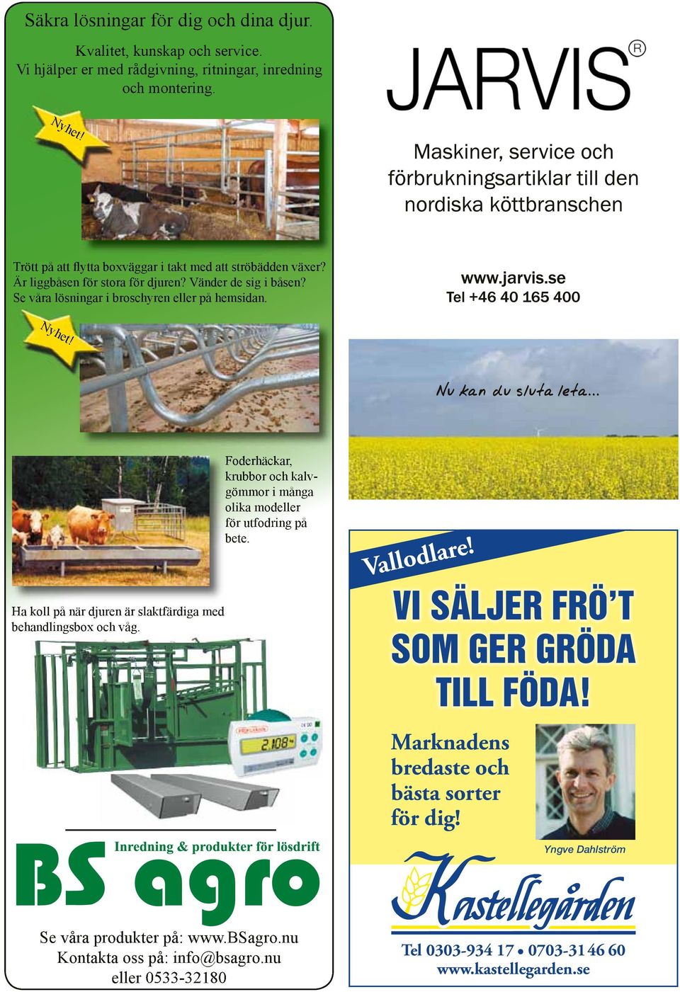 Ha koll på när djuren är slaktfärdiga med behandlingsbox och våg. Foderhäckar, krubbor och kalv- gömmor i många olika modeller för utfodring på bete. Vallodlare!